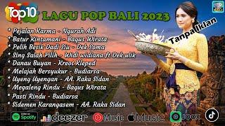 Top 10 Lagu POP Bali Terbaru 2023  Tanpa iklan - Pilihan Ngurah Adi - Dek Soma - Bagus Wirata