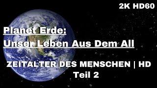 Planet Erde  Unser Leben Aus Dem All Zeitalter des Menschen - Universum Doku - 2K HD60