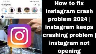 How to fix instagram crash problem 2024  instagram keeps crashing problem  instagram not opening