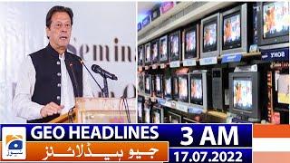 Geo News Headlines 3 AM - Imran Khan - PTI  17 July 2022