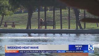 Weekend heat wave hits Southern California