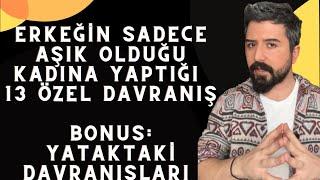 SADECE AŞIK OLAN ERKEKLERİN 13 DAVRANIŞIYATAK DAHİL