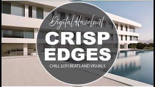 Crisp Edges Lo-Fi Chill Beats & Visuals Relaxation & Study