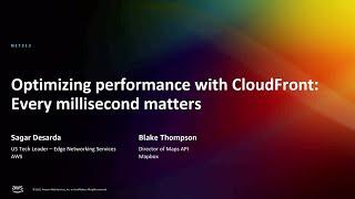 AWS reInvent 2022 - Optimizing performance with CloudFront Every millisecond matters NET313