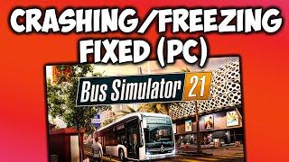 FIX Bus Simulator 21 Crashing and Freezing on PC