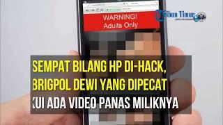 Sempat Bilang HP Di-hack Brigpol Dewi yang Dipecat Akui Ada Video Panas Miliknya