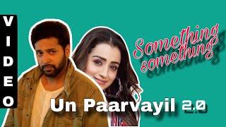 Un Paarvayil  Music X  Jayam Ravi  Trisha  Something Something