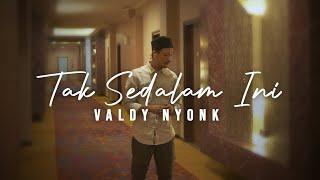 VALDY NYONK - TAK SEDALAM INI Official Music Video