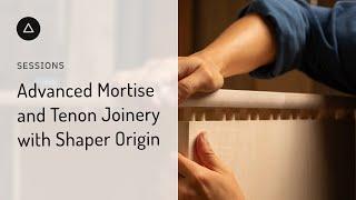 Session 108 - English Advanced Mortise and Tenon Joinery with Shaper Origin