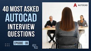 Top 40 Most Asked AutoCAD Interview Questions  Episode - 06