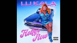 LU KALA - Hotter Now Official Audio