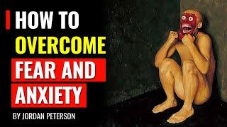 How To Overcome Fear And Anxiety using psychology - Jordan Peterson