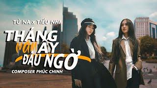 Tháng Năm Ấy Đâu Ngờ hôm nay cánh tay đã ... Tú Na x Tiểu Nhi  Composer  Phúc Chinh  Official MV