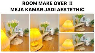 MAKEOVER RUANG KAMAR  MEJA KAMAR JADI AESTETHIC