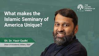 Sh. Dr. Yasir Qadhi - What makes the Islamic Seminary of America Unique?