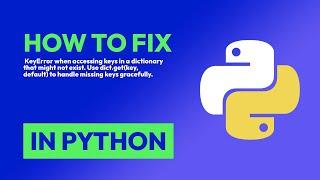 How to fix  KeyError when accessing keys in a dictionary that might not exist... in Python