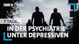 7 Tage... unter Depressiven in der Psychiatrie  SWR Doku