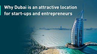 Why Dubai is an attractive location for start-ups and entrepreneurs