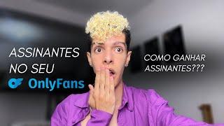 COMO CONSEGUIR ASSINANTES NO ONLYFANS