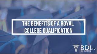 The benefits of having a Royal College Qualification  BDI Resourcing