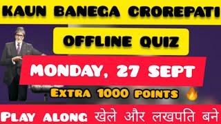 KBC OFFLINE QUIZ TODAY 27 SEPTEMBER  KBC PLAY ALONG  FREE 1000 PTS  KAUN BANEGA CROREPATI