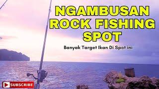 BANYAK TARGET IKANNYA MANCING DI SPOT INI  NGAMBUSAN ROCK FISHING SPOT