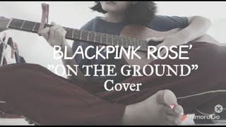 Blackpink Rose - ON THE GROUND Cover