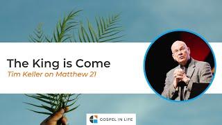 The King is Come Palm Sunday – Timothy Keller Sermon