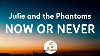 Julie and the Phantoms - Now Or Never Lyrics From Julie and the Phantoms Season 1