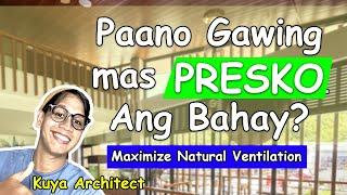 PAANO GAWING MAS PRESKO ANG IYONG TAHANAN ?  Design Tips to Maximize Natural Ventilation .