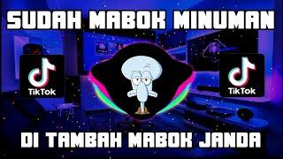 DJ SUDAH MABOK MINUMAN DI TAMBAH MABOK JANDA VIRAL TIKTOK FULL BASS REMIX TERBARU 2021