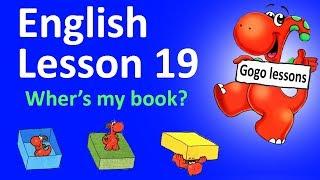 English Lesson 19 – Where’s my book?  ENGLISH VIDEO COURSE FOR KIDS