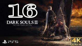 Dark Souls III - Gameplay Walkthrough Part 16 4K 60 FPS PS5 - No Commentary FULL GAME ALL BOSSES