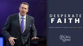 Desperate Faith  Jonathan Teague  Prestonwood Baptist Church