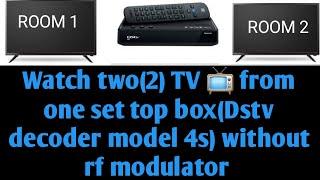 How to connect 2 tvs  from one DStv decoder model 4s without using a Rf MODULATOR