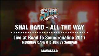 SHAL band - All The Way Live At Road To Soundrenaline 2017 Makassar