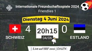 Freundschaftsspiel  Schweiz 4 - 0 Estland live auf SRF zwei  DAZN - 04.06.2024 um 2015 Uhr