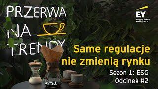 Przerwa na Trendy - Sezon 1 ESG - Odcinek #2 Same regulacje nie zmienią rynku