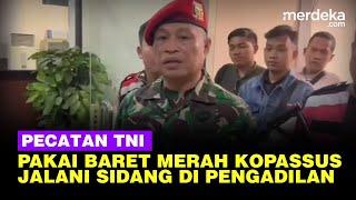 Jenderal AD Bongkar Fakta Pecatan TNI Nekat Pakai Baret Merah Kopassus di Persidangan