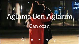 Ağlama Ben Ağlarım - Can Ozan  Lyrics  Sözleri  + English Subtitles eng sub