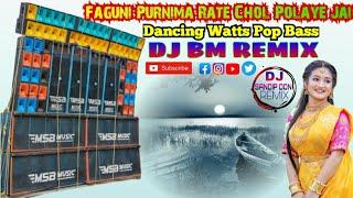 Faguni Purnima Rate Chol Polaye Jai Dancing Watts Pop Bass DJ BM MUSIC CENTER  SATMILE SE