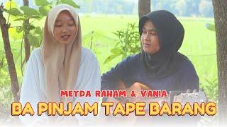 Meyda Rahma & Vania - Ba Pinjam Tape Barang