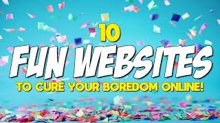 10 Fun Websites to Cure Your Boredom Online