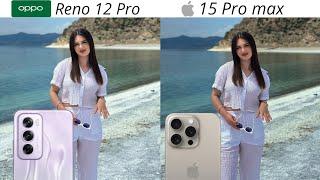 OPPO Reno 12 Pro vs iPhone 15 Pro max camera test comparison