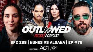 UFC 289 Amanda Nunes vs Irene Aldana  Outlawed Picks Podcast  Episode #70