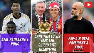 Pep-an UEFA President a khak Chhe thei lo Sir Alex leh Chicharito inzawmna Real hausakna a pung