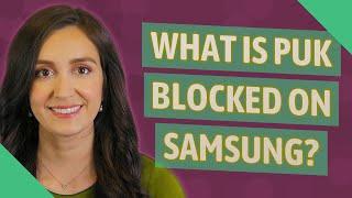 What is PUK blocked on Samsung?