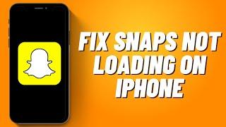 How to Fix Snaps Not Loading on iPhone 2023