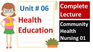 Health Education-Community Health Nursing  Teaching and Learning lecture  BSN Lectures  Unit # 06