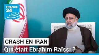 Crash en Iran  qui était Ebrahim Raïssi président ultra-conservateur et autoritaire ?